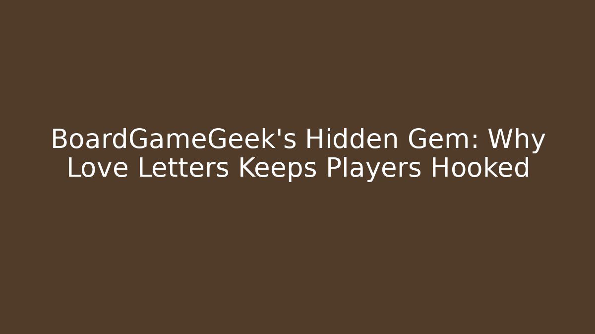 BoardGameGeek's Hidden Gem: Why Love Letters Keeps Players Hooked