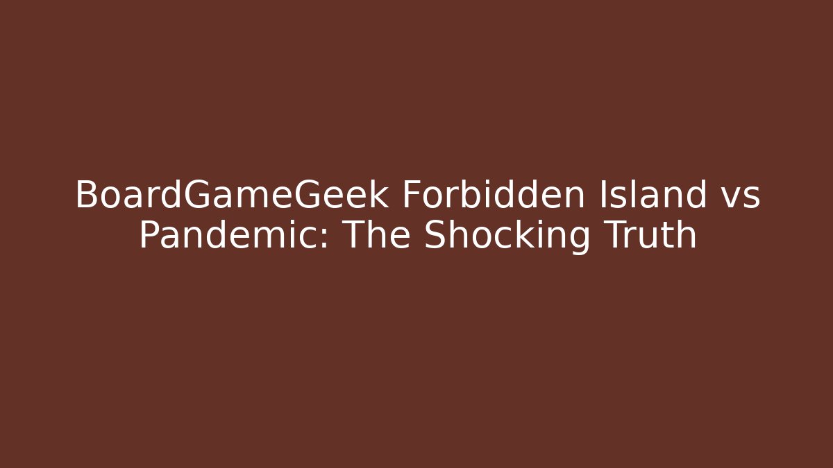 BoardGameGeek Forbidden Island vs Pandemic: The Shocking Truth - Critter Realm