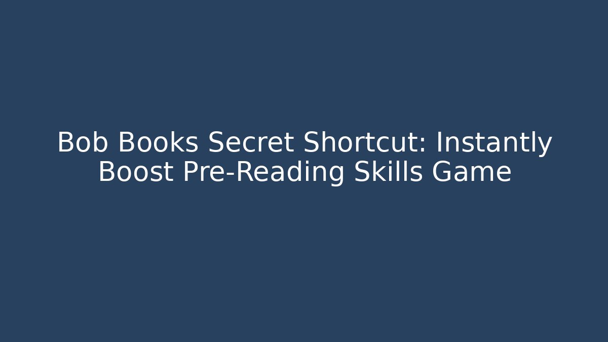 Bob Books Secret Shortcut: Instantly Boost Pre-Reading Skills Game