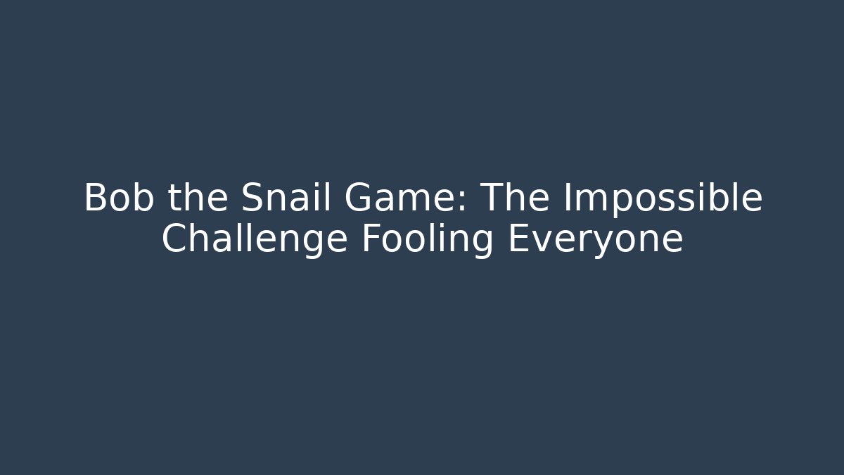 Bob the Snail Game: The Impossible Challenge Fooling Everyone - Critter Realm