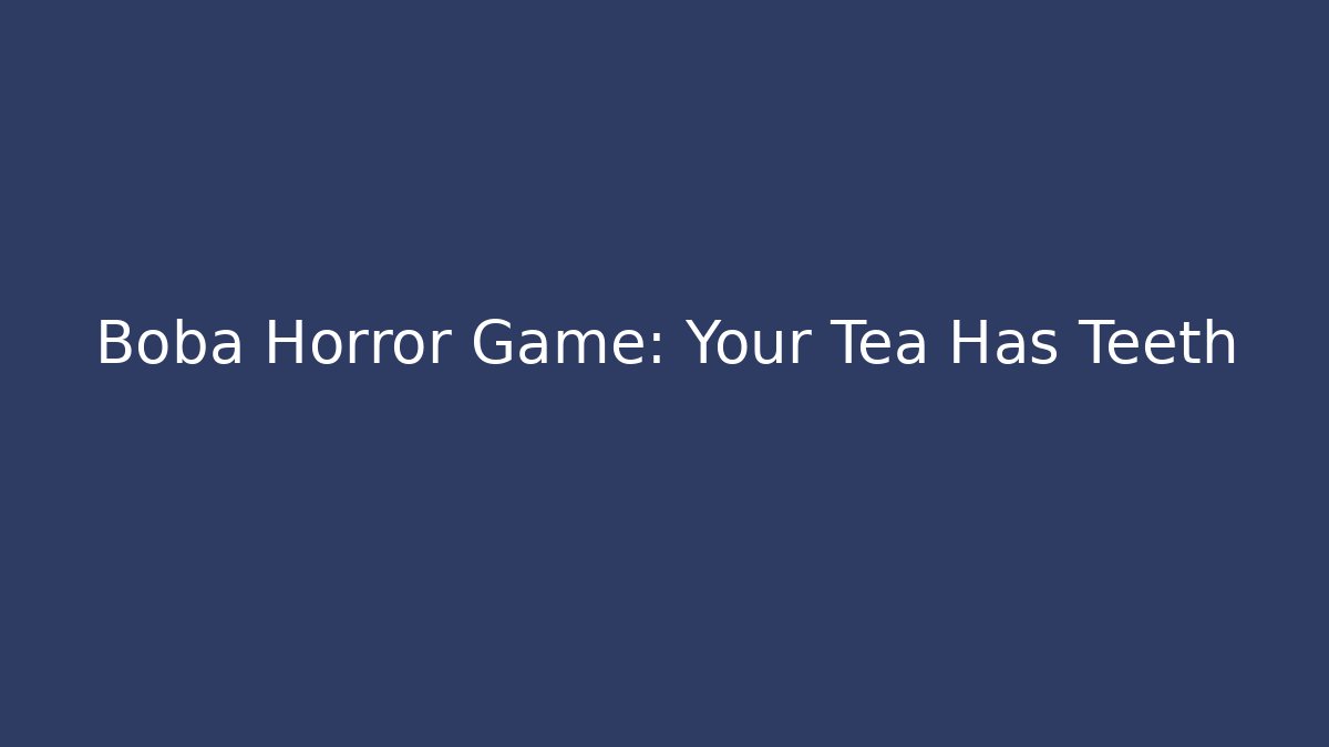 Boba Horror Game: Your Tea Has Teeth - Critter Realm