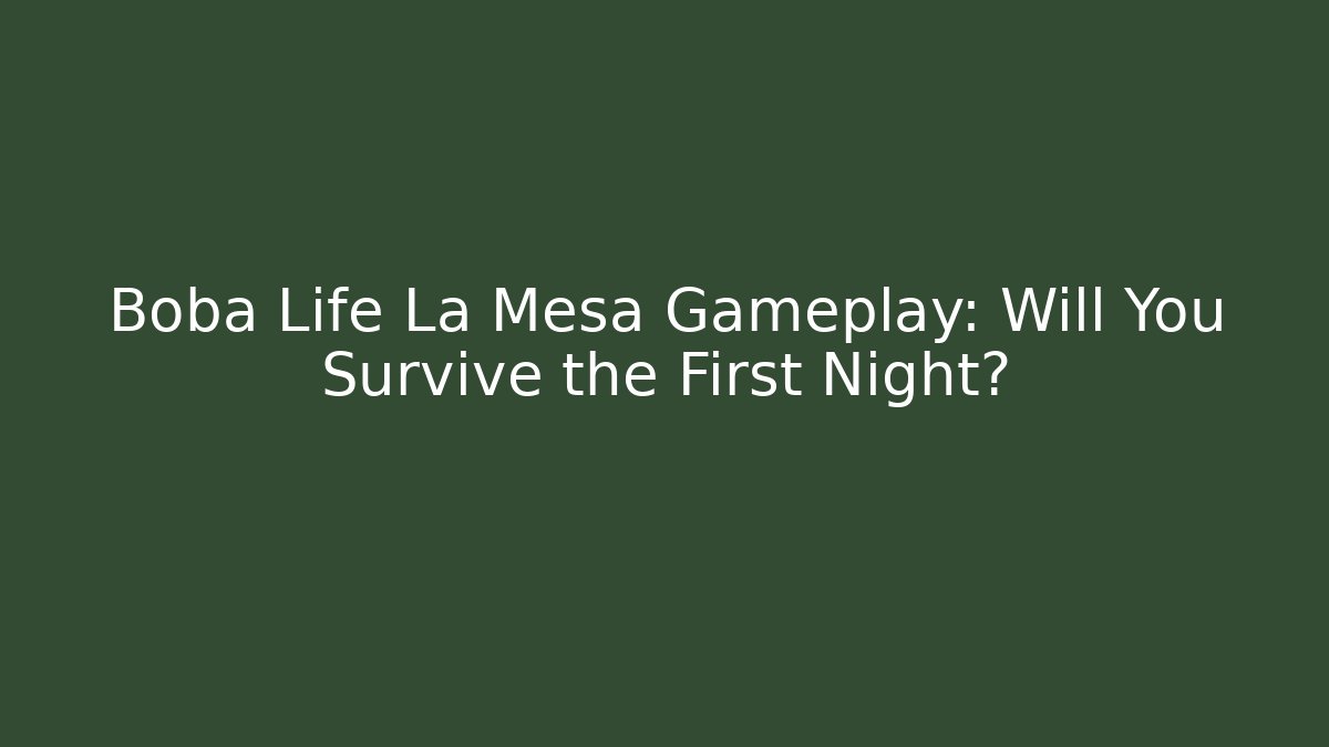 Boba Life La Mesa Gameplay: Will You Survive the First Night?