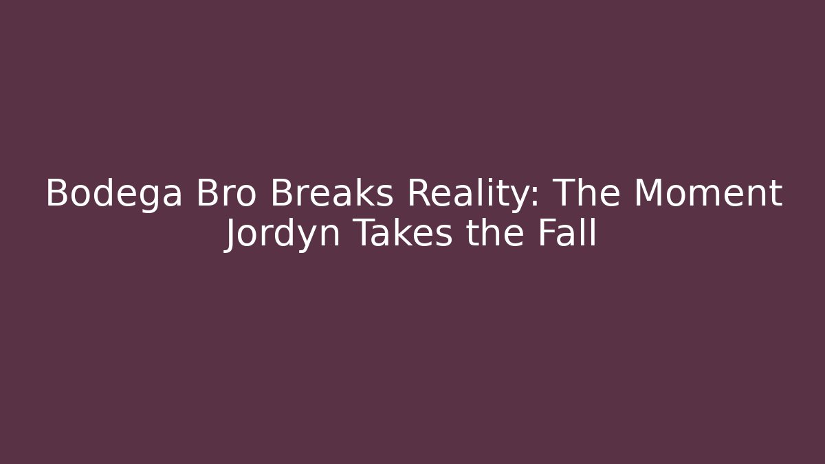 Bodega Bro Breaks Reality: The Moment Jordyn Takes the Fall