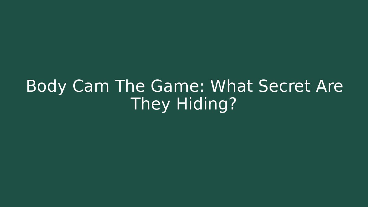 Body Cam The Game: What Secret Are They Hiding? - Critter Realm