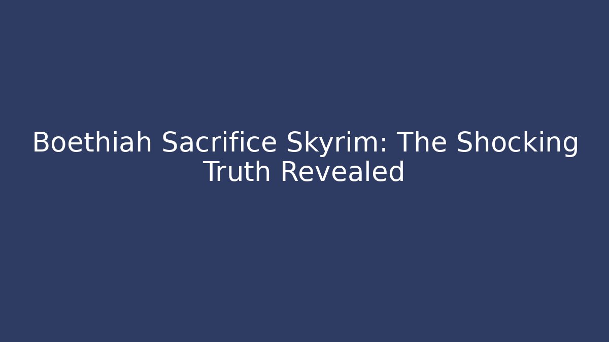 Boethiah Sacrifice Skyrim: The Shocking Truth Revealed - Critter Realm