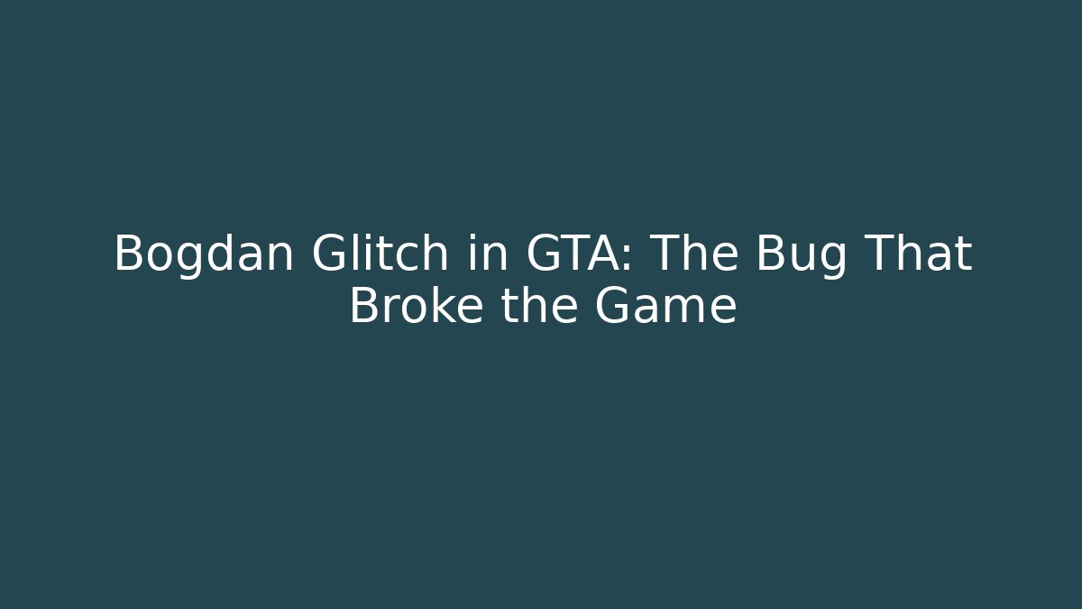 Bogdan Glitch in GTA: The Bug That Broke the Game