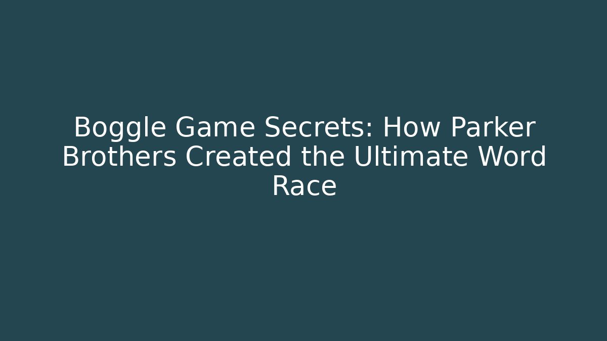 Boggle Game Secrets: How Parker Brothers Created the Ultimate Word Race