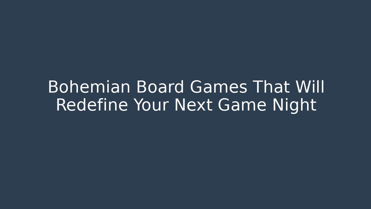 Bohemian Board Games That Will Redefine Your Next Game Night - Critter Realm