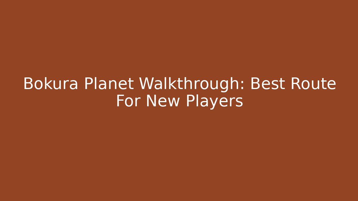 Bokura Planet Walkthrough: Best Route For New Players - Critter Realm