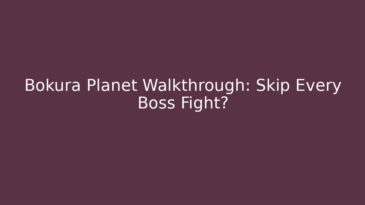 Bokura Planet Walkthrough: Skip Every Boss Fight? - Critter Realm