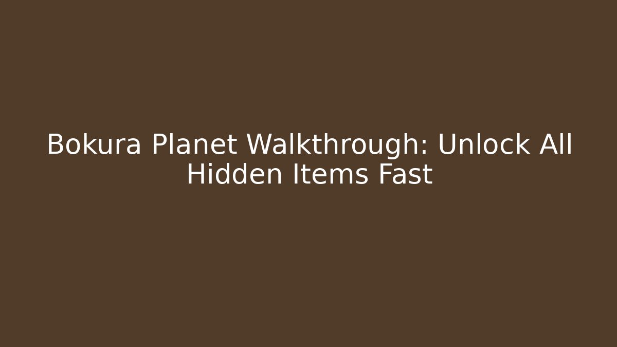 Bokura Planet Walkthrough: Unlock All Hidden Items Fast