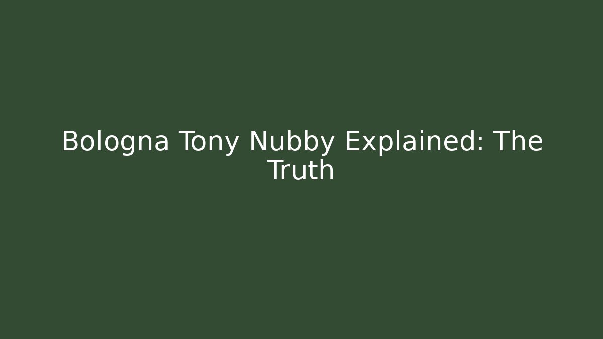 Bologna Tony Nubby Explained: The Truth