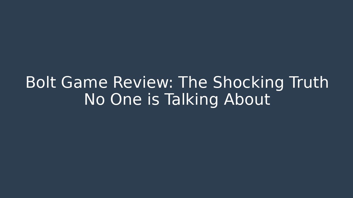 Bolt Game Review: The Shocking Truth No One is Talking About