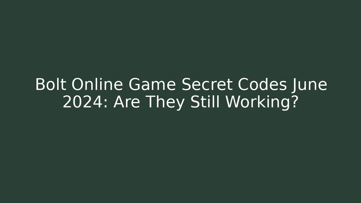 Bolt Online Game Secret Codes June 2024: Are They Still Working?