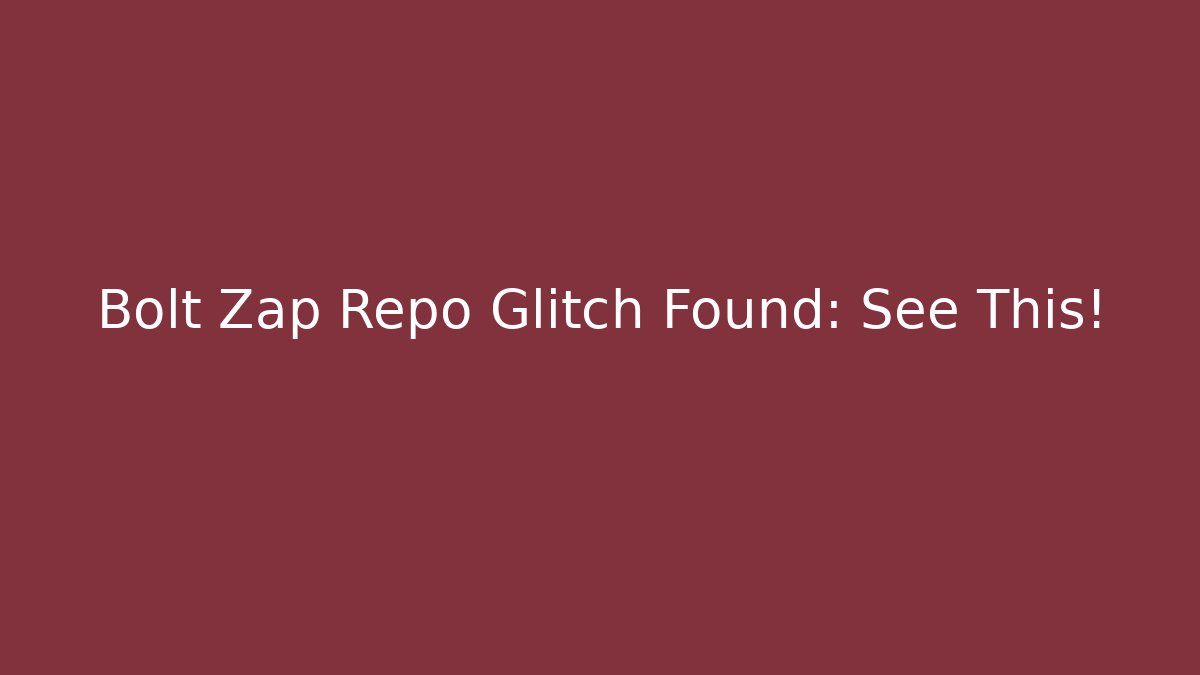 Bolt Zap Repo Glitch Found: See This!