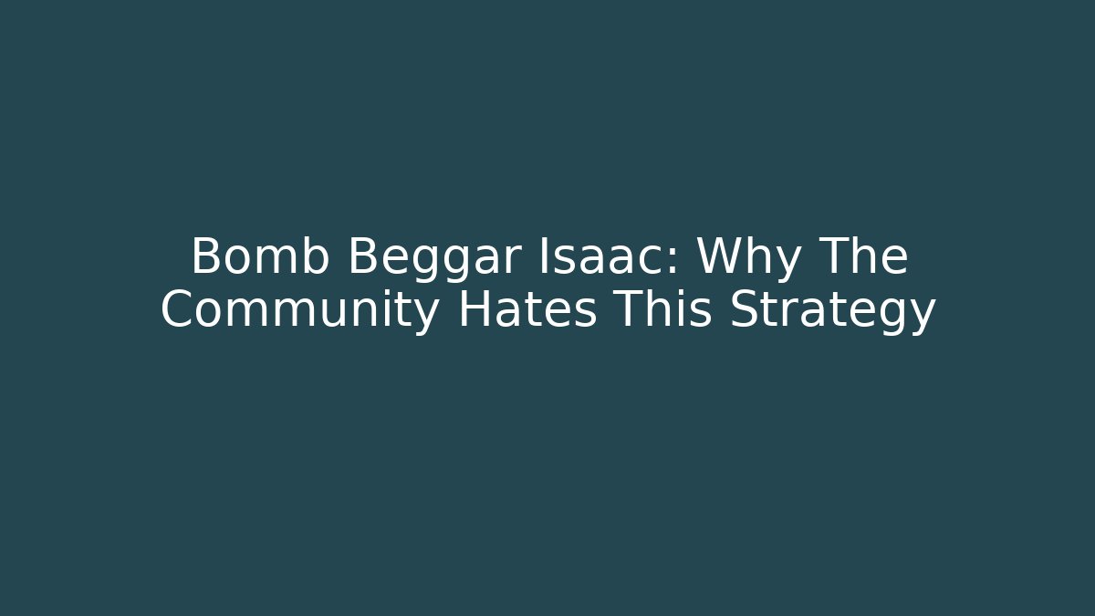 Bomb Beggar Isaac: Why The Community Hates This Strategy
