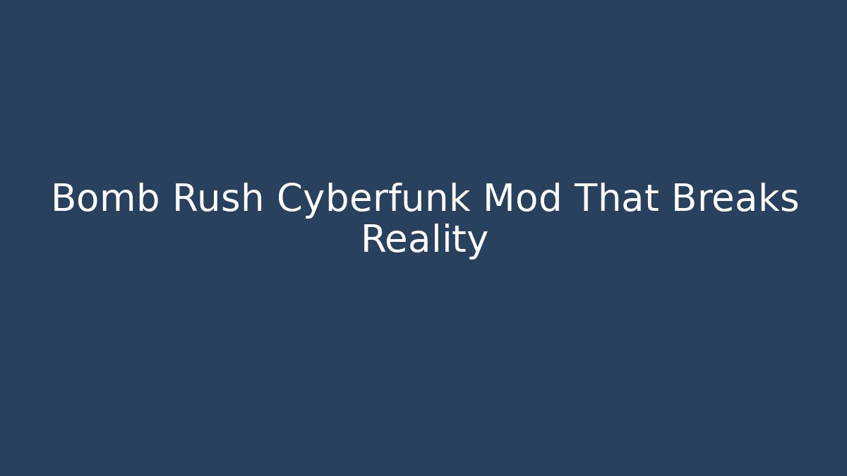 Bomb Rush Cyberfunk Mod That Breaks Reality