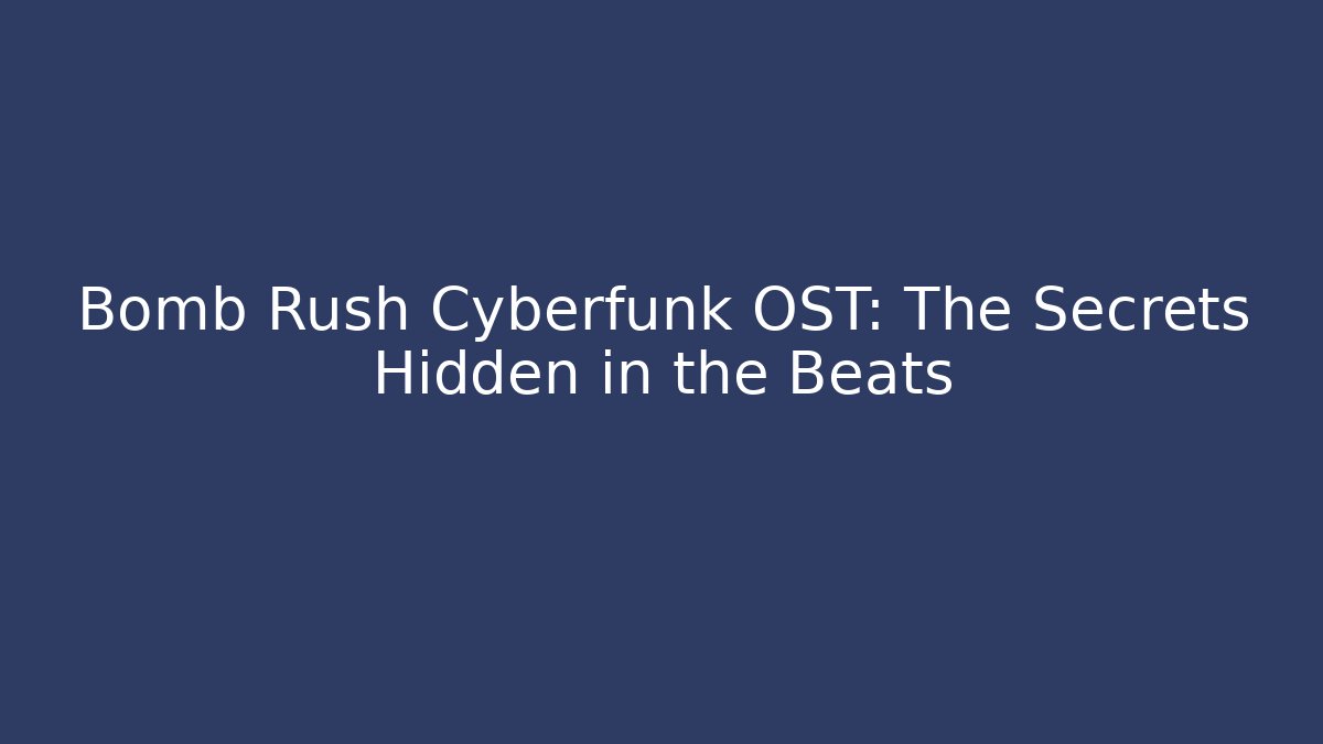 Bomb Rush Cyberfunk OST: The Secrets Hidden in the Beats