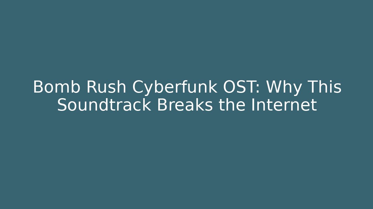 Bomb Rush Cyberfunk OST: Why This Soundtrack Breaks the Internet