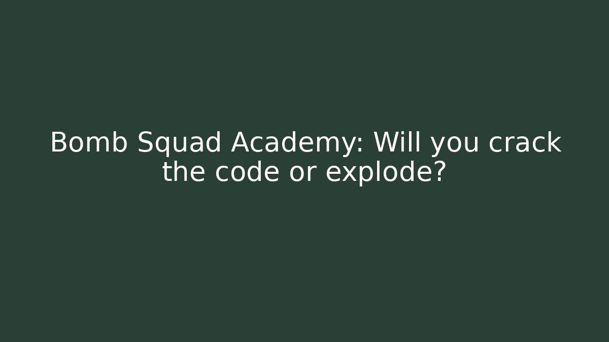 Bomb Squad Academy: Will you crack the code or explode? - Critter Realm