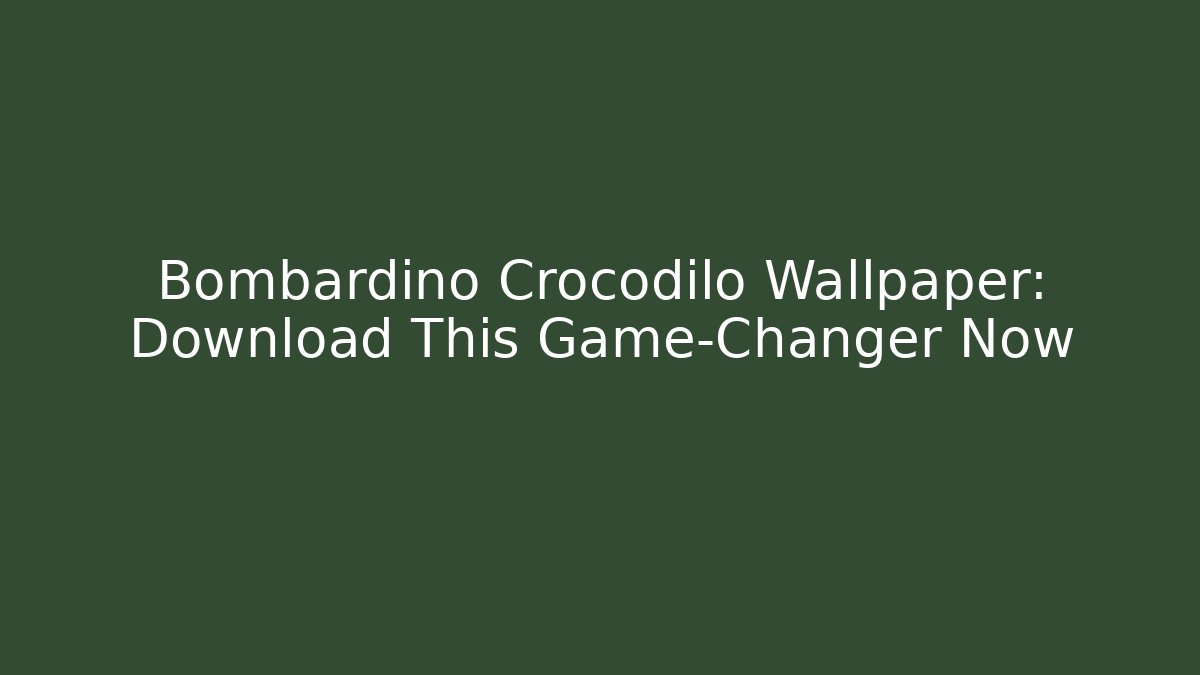 Bombardino Crocodilo Wallpaper: Download This Game-Changer Now - Critter Realm