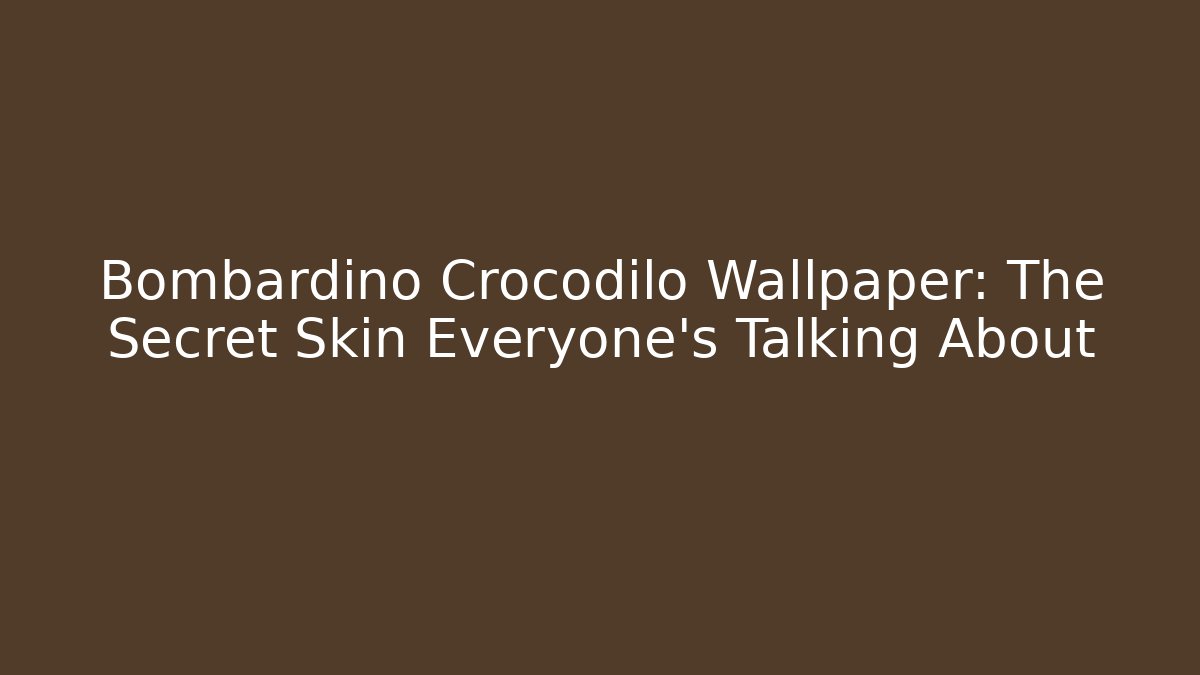Bombardino Crocodilo Wallpaper: The Secret Skin Everyone’s Talking About