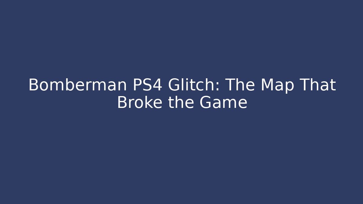 Bomberman PS4 Glitch: The Map That Broke the Game