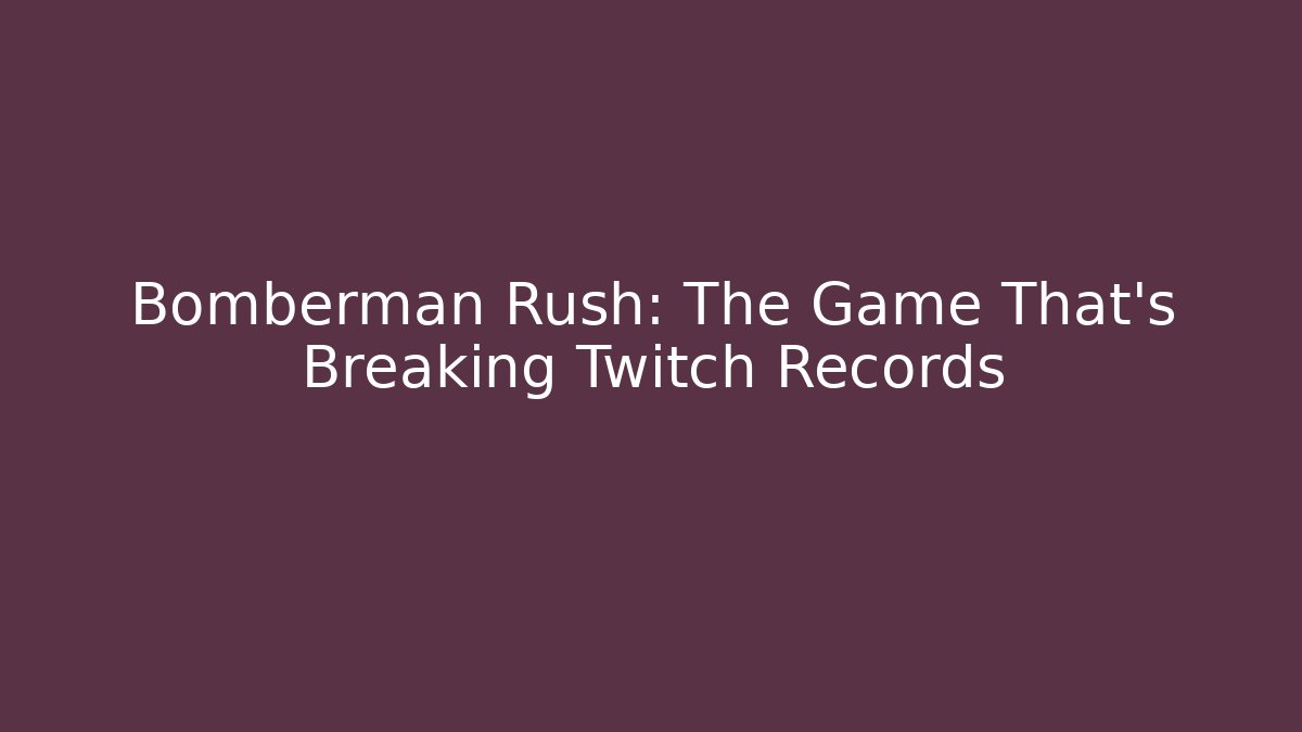 Bomberman Rush: The Game That's Breaking Twitch Records