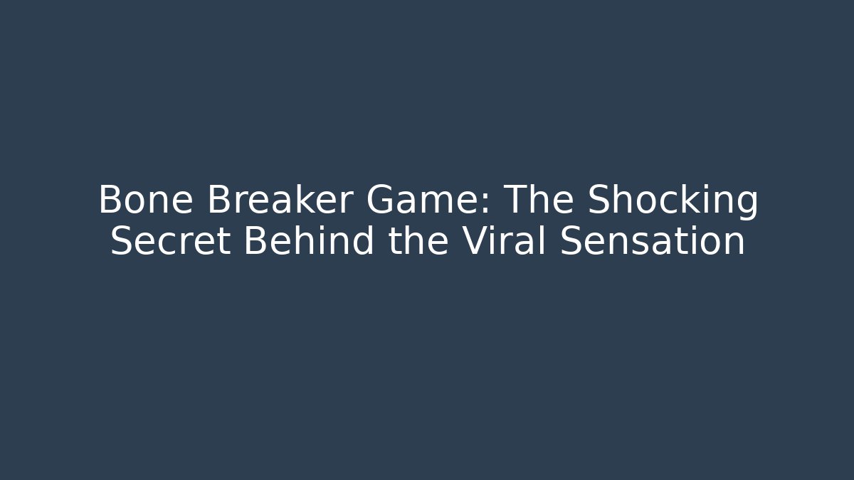 Bone Breaker Game: The Shocking Secret Behind the Viral Sensation