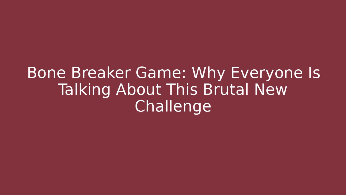 Bone Breaker Game: Why Everyone Is Talking About This Brutal New Challenge