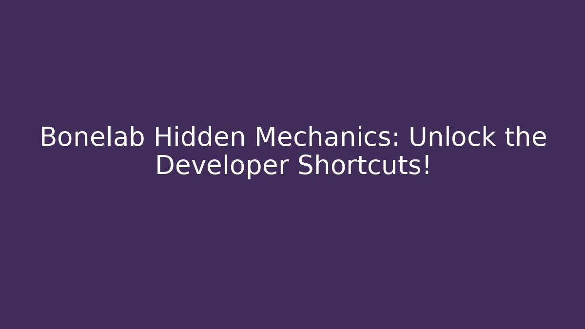 Bonelab Hidden Mechanics: Unlock the Developer Shortcuts!