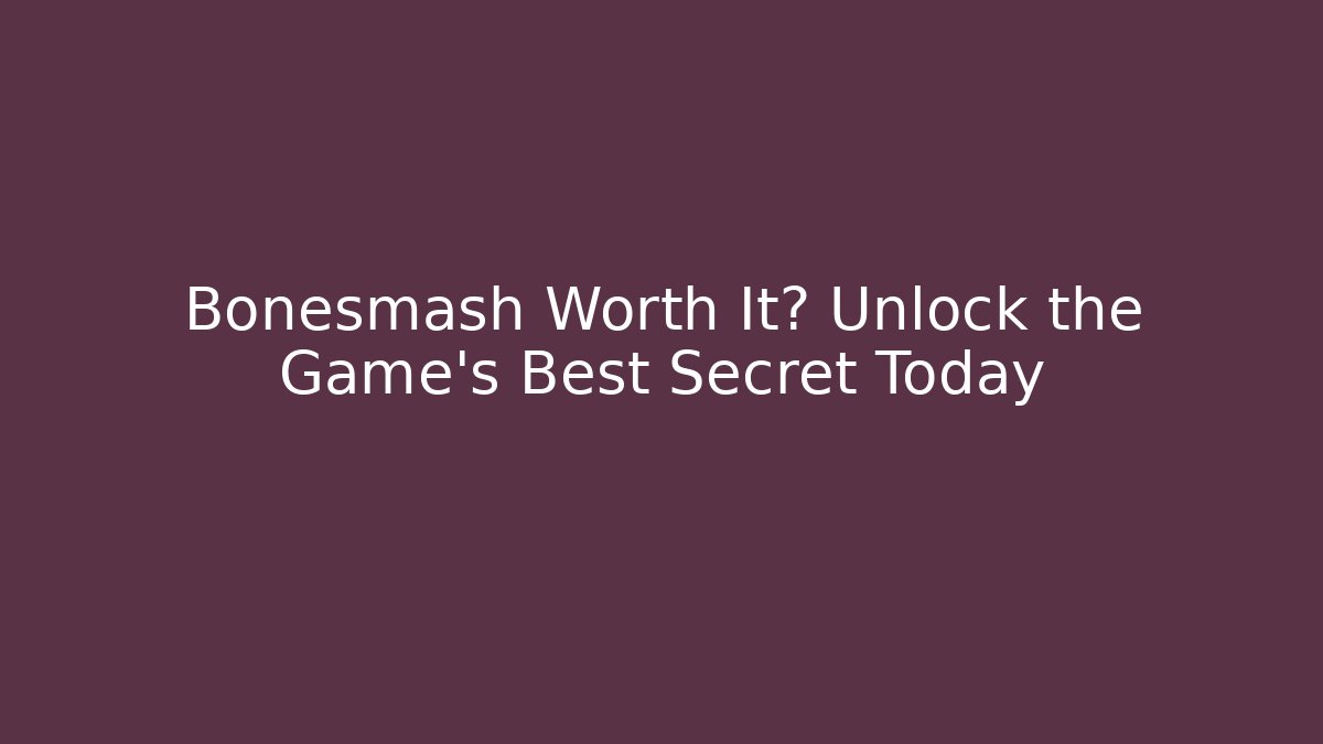 Bonesmash Worth It? Unlock the Game's Best Secret Today