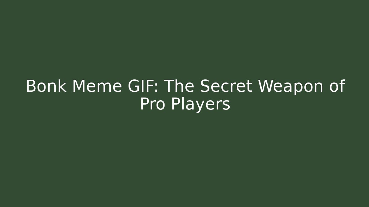 Bonk Meme GIF: The Secret Weapon of Pro Players