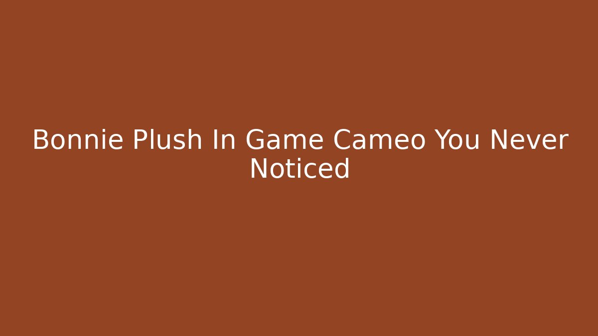 Bonnie Plush In Game Cameo You Never Noticed