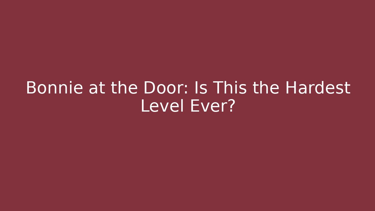 Bonnie at the Door: Is This the Hardest Level Ever?