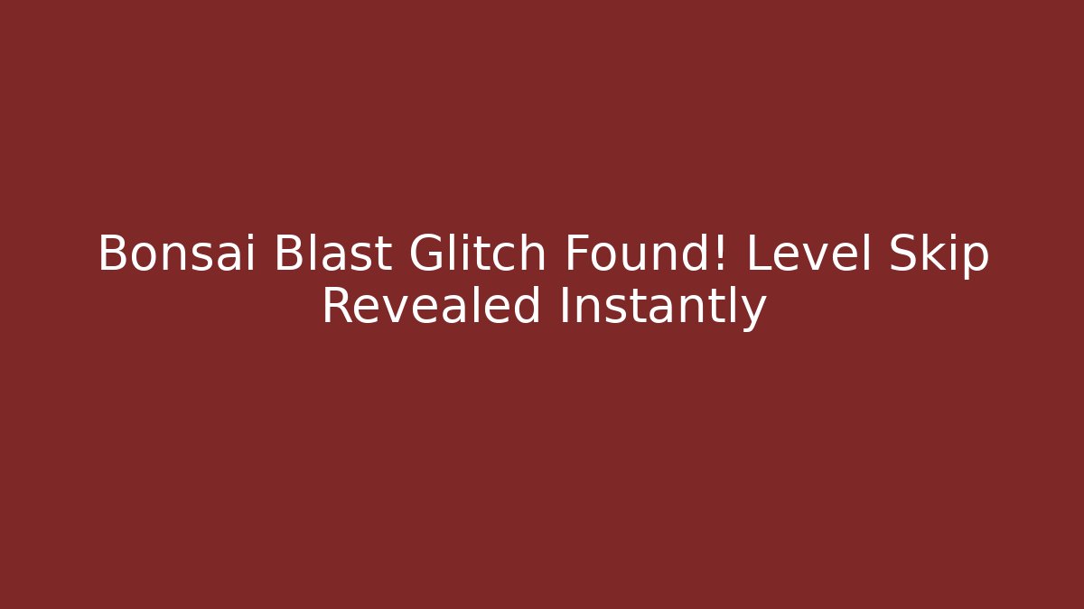 Bonsai Blast Glitch Found! Level Skip Revealed Instantly - Critter Realm