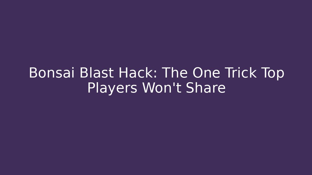 Bonsai Blast Hack: The One Trick Top Players Won't Share