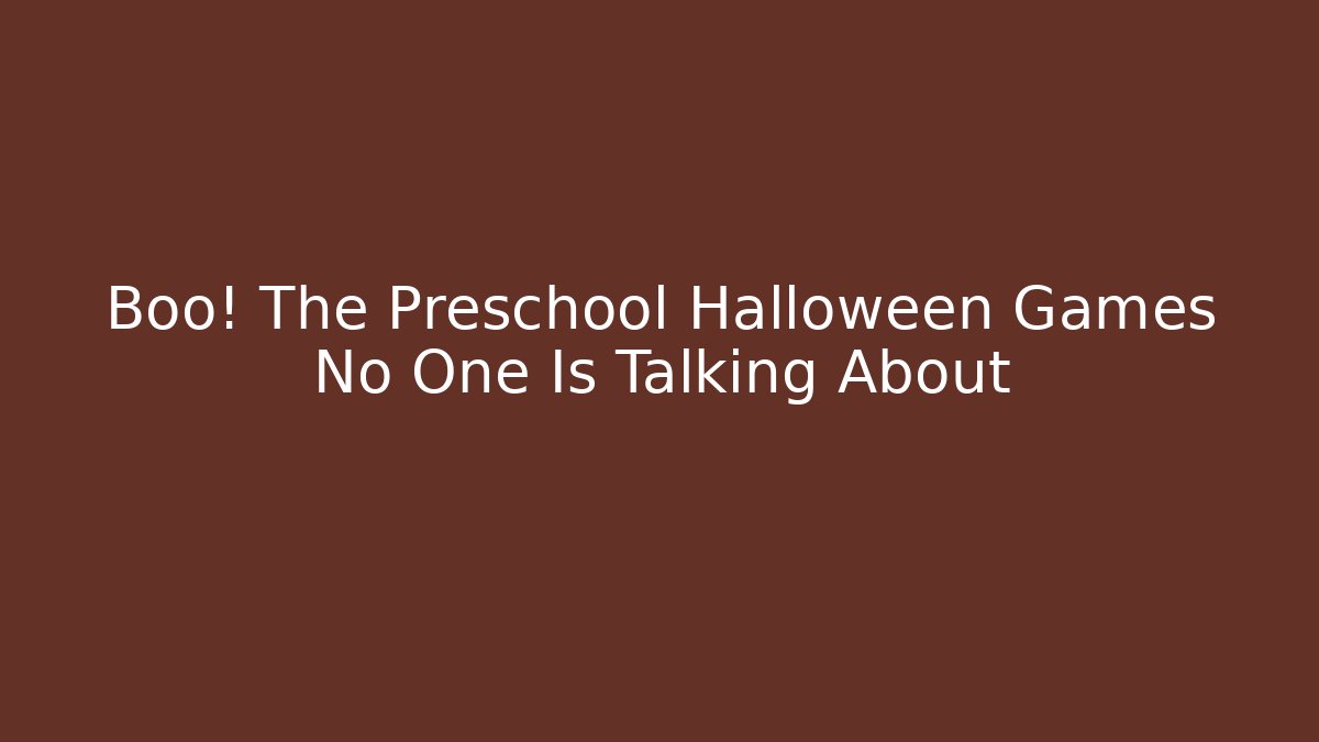 Boo! The Preschool Halloween Games No One Is Talking About