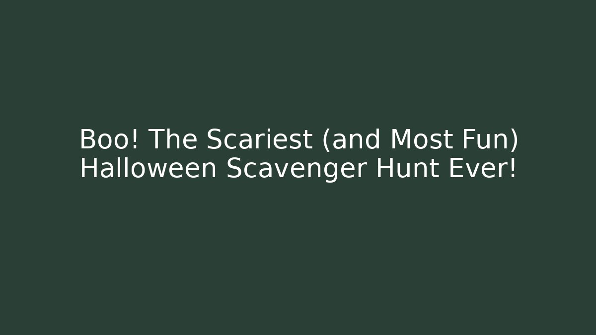 Boo! The Scariest (and Most Fun) Halloween Scavenger Hunt Ever!