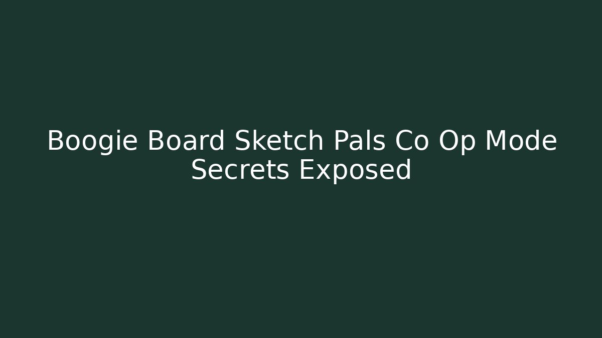 Boogie Board Sketch Pals Co Op Mode Secrets Exposed
