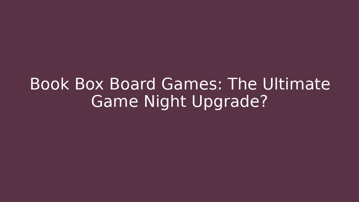 Book Box Board Games: The Ultimate Game Night Upgrade?