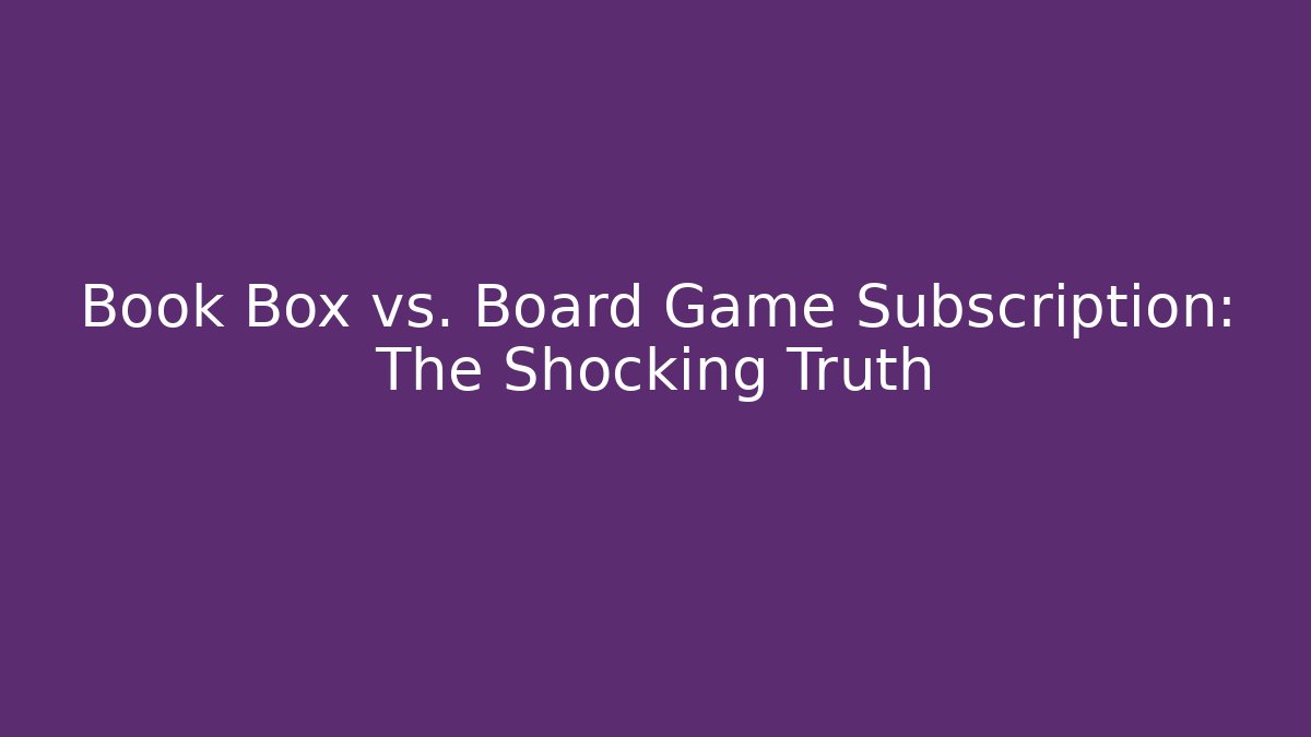 Book Box vs. Board Game Subscription: The Shocking Truth - Critter Realm