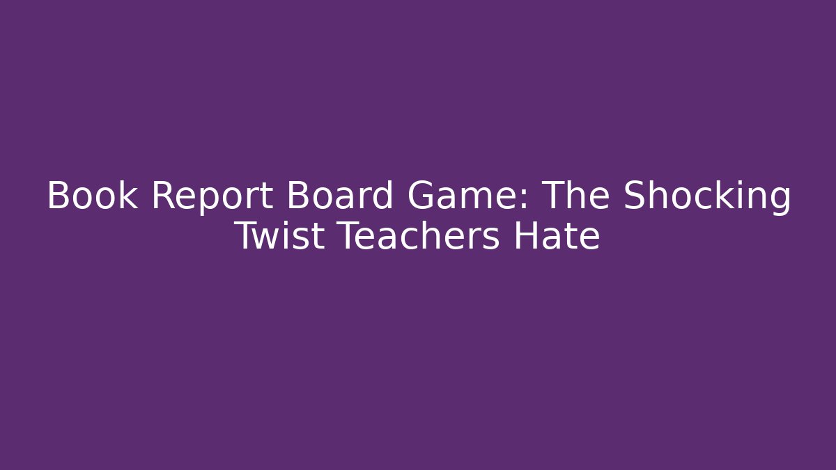 Book Report Board Game: The Shocking Twist Teachers Hate