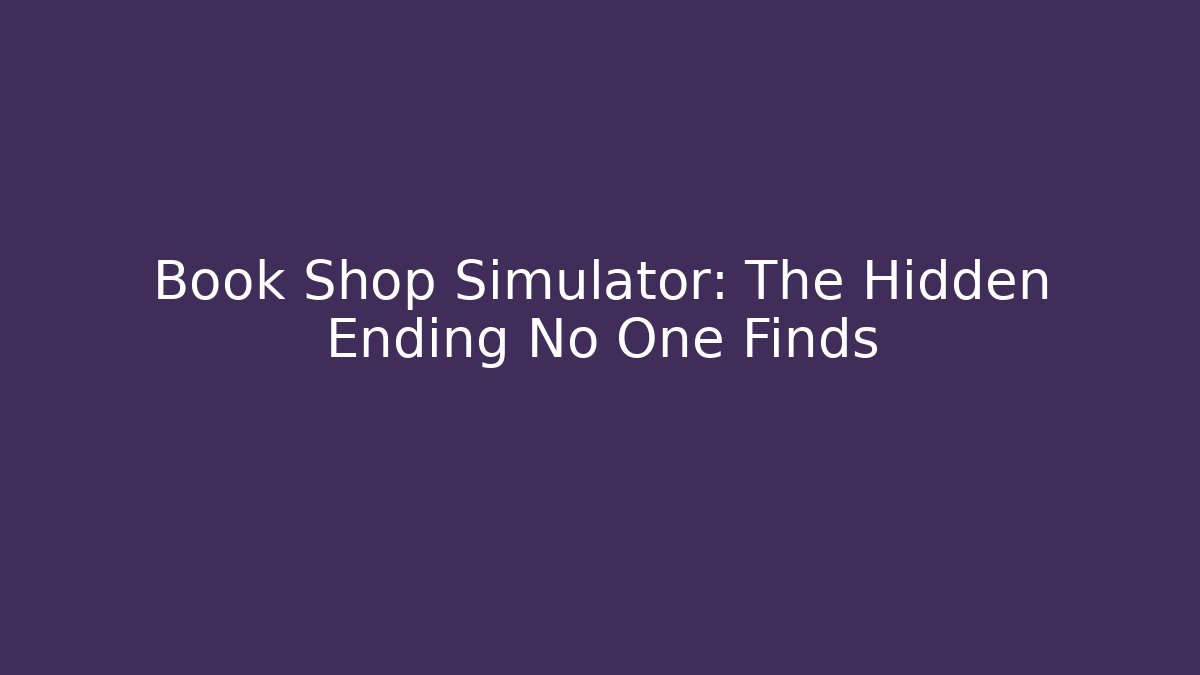 Book Shop Simulator: The Hidden Ending No One Finds