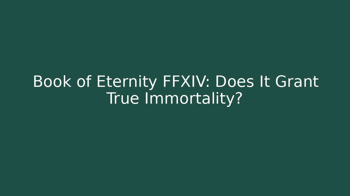 Book of Eternity FFXIV: Does It Grant True Immortality?