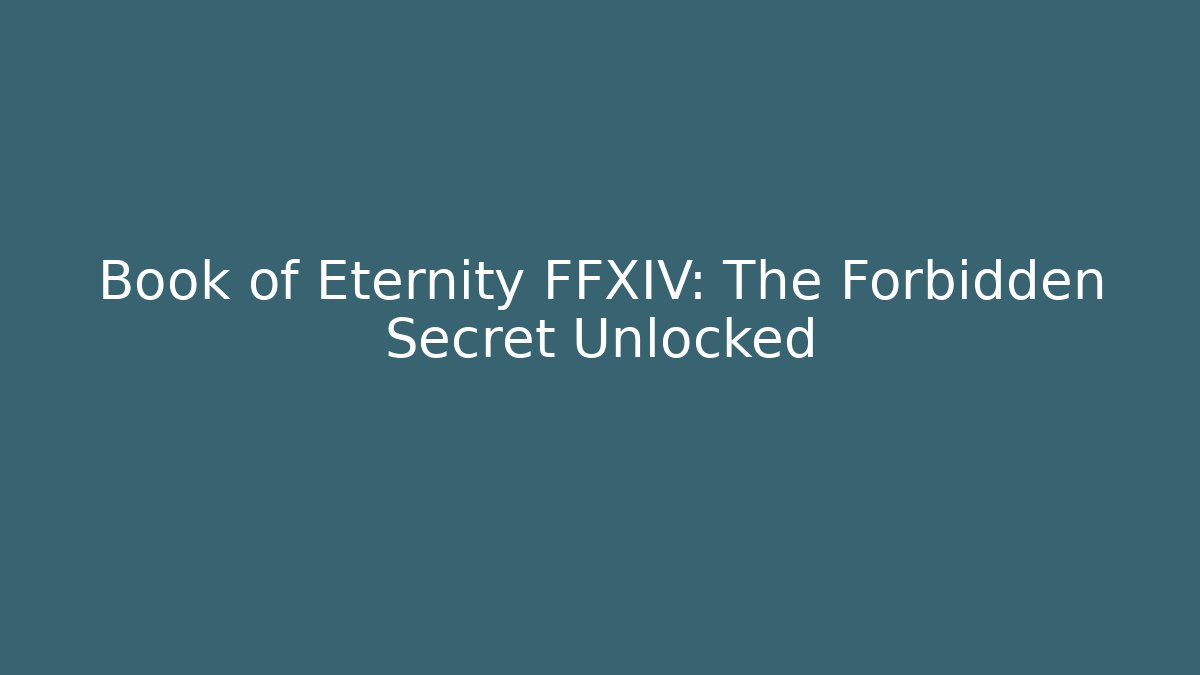 Book of Eternity FFXIV: The Forbidden Secret Unlocked