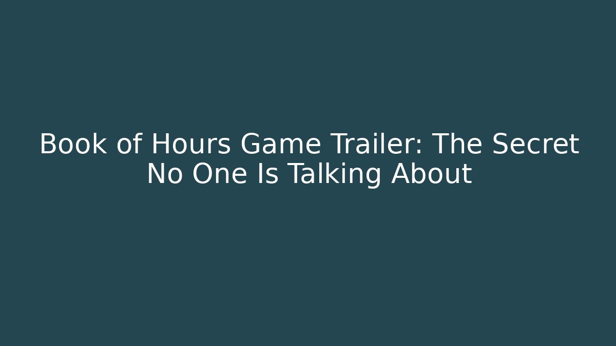 Book of Hours Game Trailer: The Secret No One Is Talking About