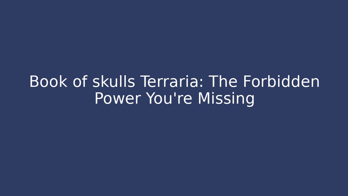 Book of skulls Terraria: The Forbidden Power You're Missing