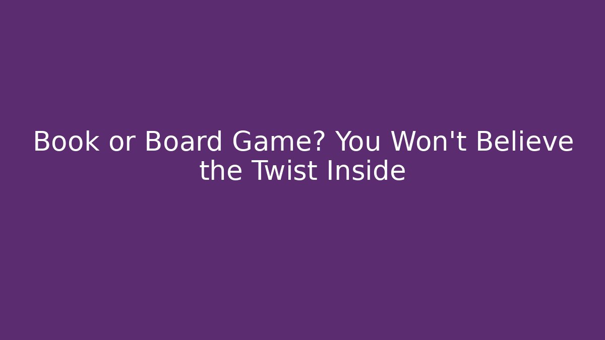 Book or Board Game? You Won't Believe the Twist Inside