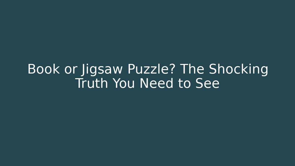 Book or Jigsaw Puzzle? The Shocking Truth You Need to See